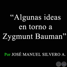 Algunas ideas en torno a Zygmunt Bauman - Por JOS MANUEL SILVERO A. - Sbado, 11 de Abril de 2009